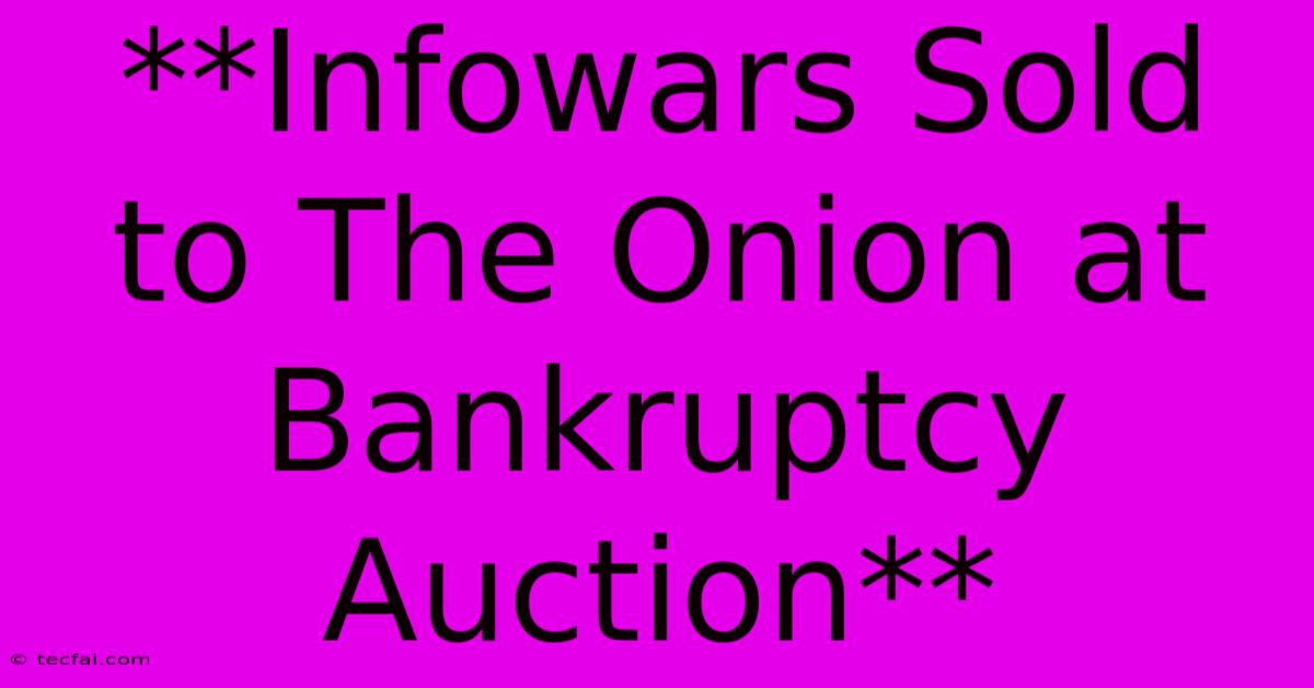 **Infowars Sold To The Onion At Bankruptcy Auction**