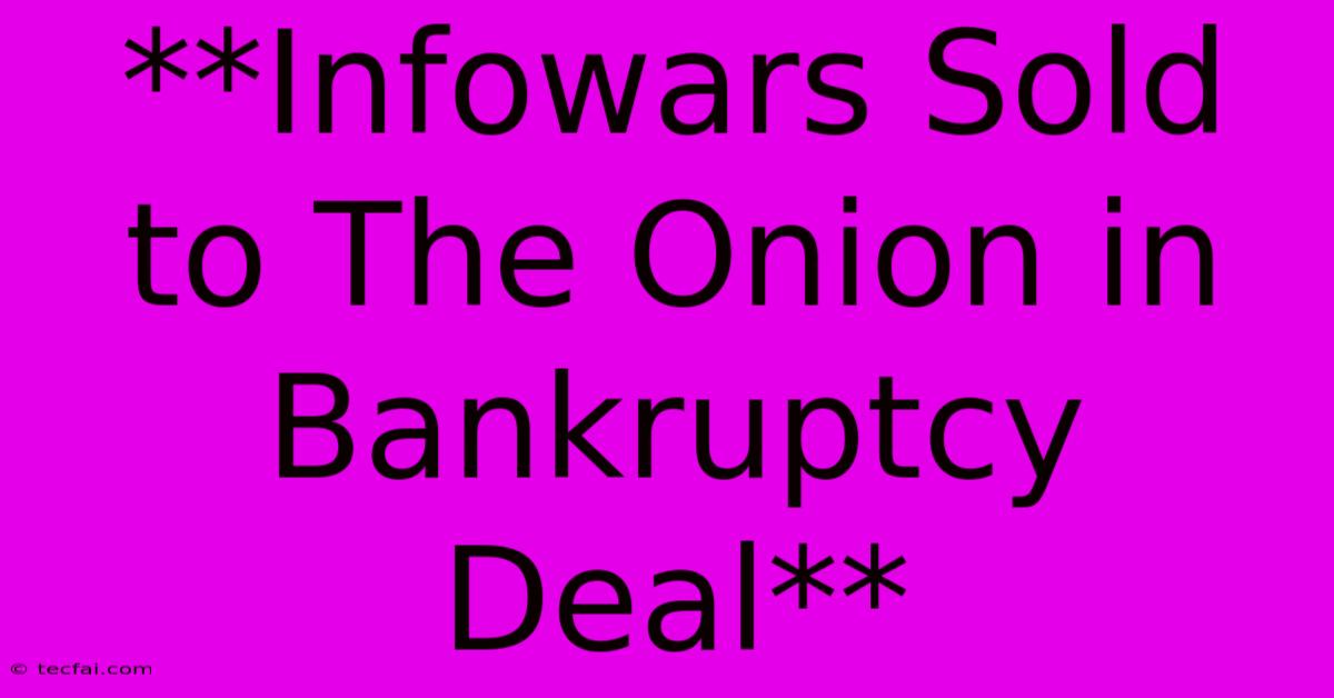 **Infowars Sold To The Onion In Bankruptcy Deal**