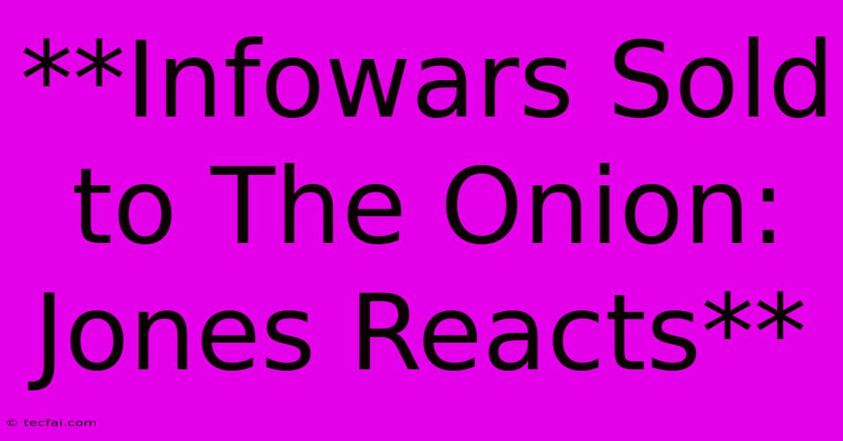 **Infowars Sold To The Onion: Jones Reacts**