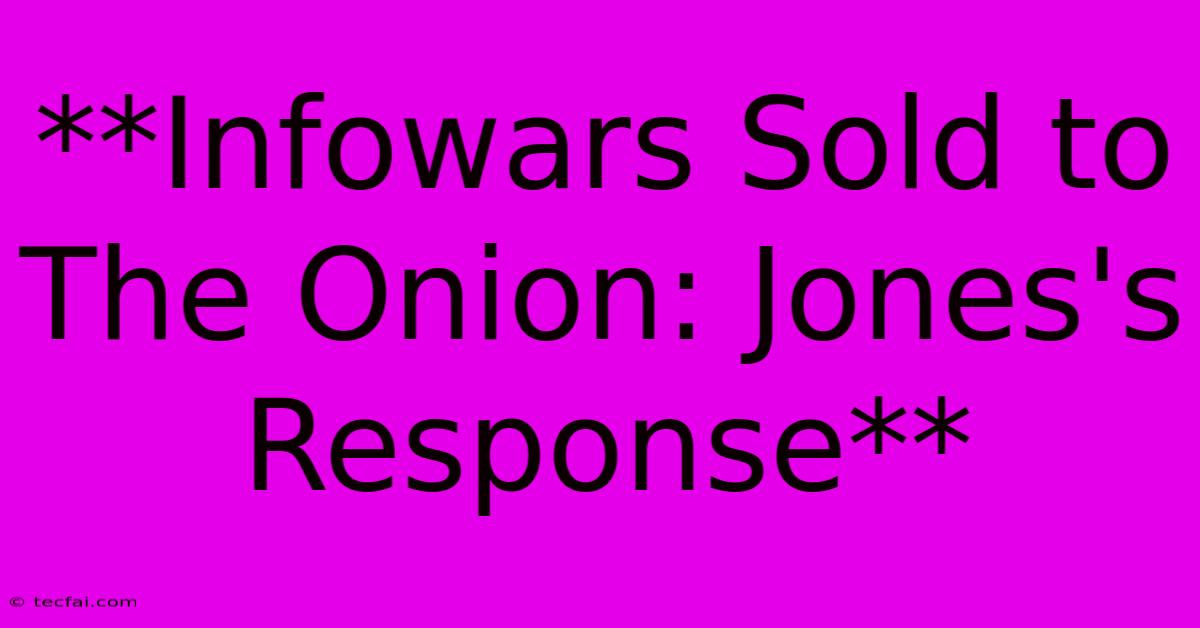 **Infowars Sold To The Onion: Jones's Response** 