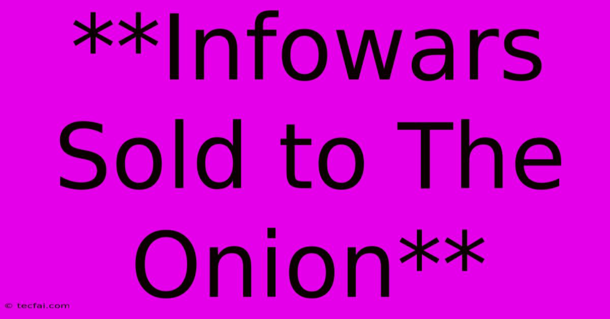 **Infowars Sold To The Onion**