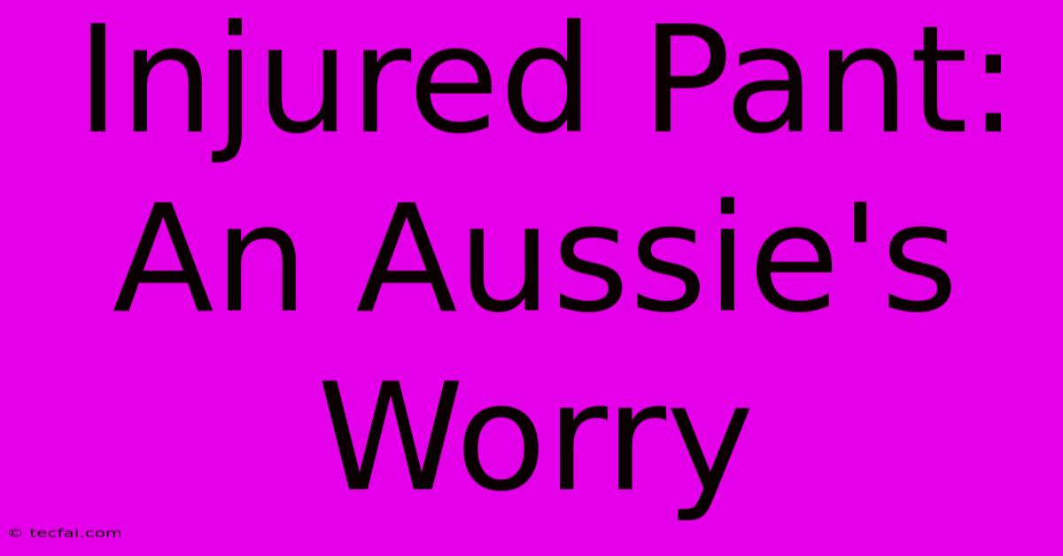 Injured Pant: An Aussie's Worry