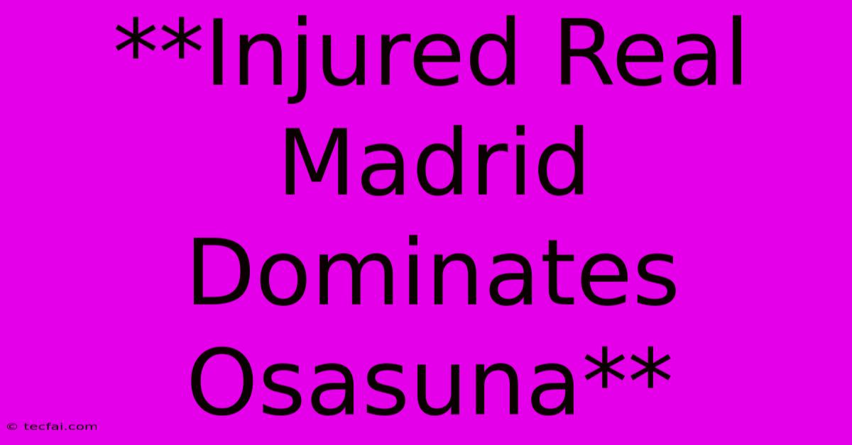 **Injured Real Madrid Dominates Osasuna**