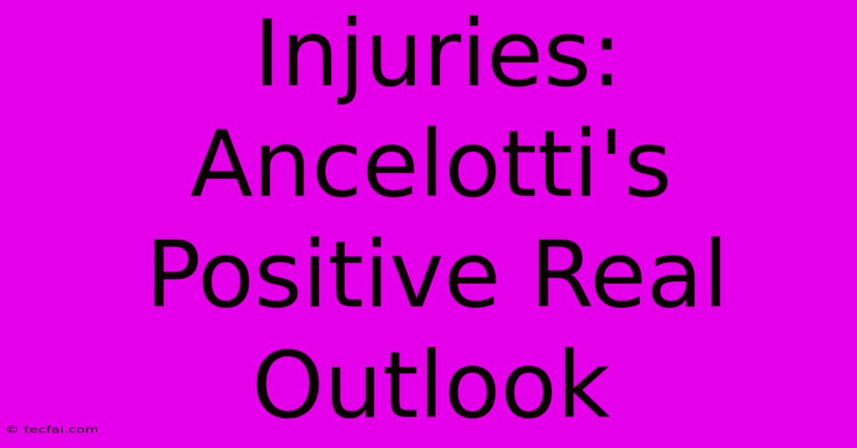 Injuries: Ancelotti's Positive Real Outlook