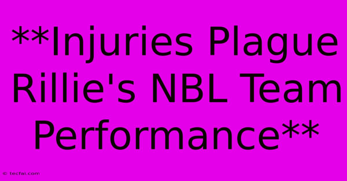 **Injuries Plague Rillie's NBL Team Performance** 