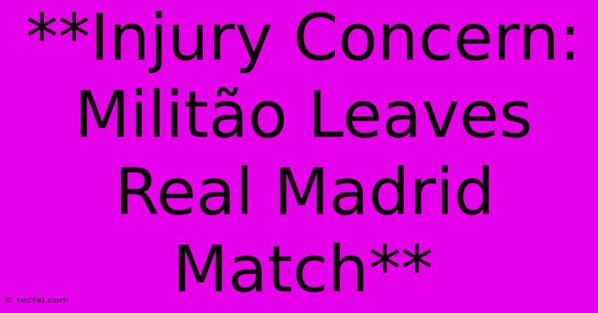 **Injury Concern: Militão Leaves Real Madrid Match**