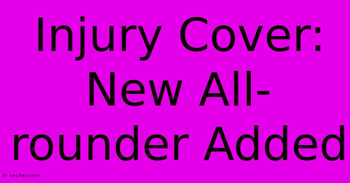 Injury Cover: New All-rounder Added