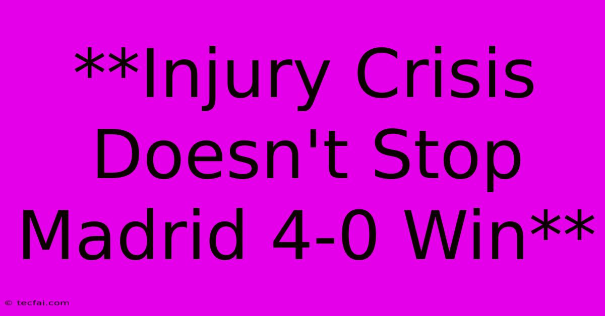 **Injury Crisis Doesn't Stop Madrid 4-0 Win**