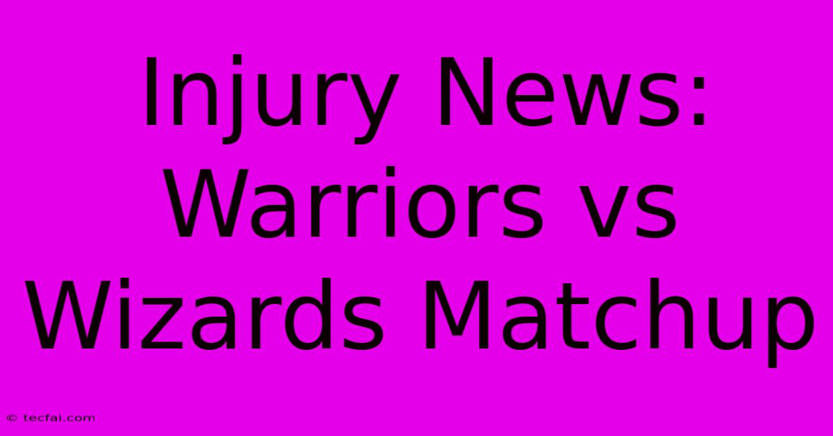 Injury News: Warriors Vs Wizards Matchup 