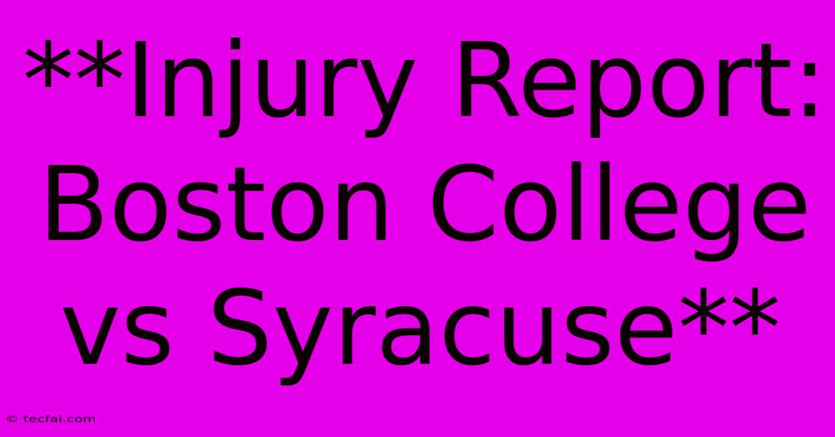 **Injury Report: Boston College Vs Syracuse**