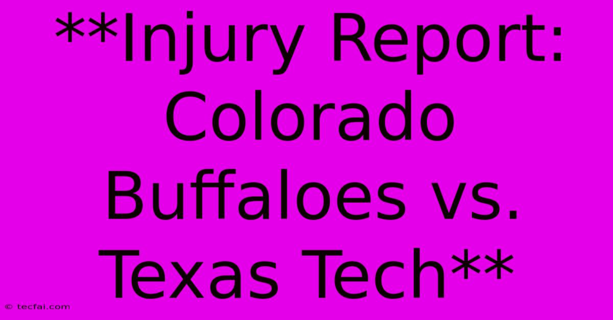 **Injury Report: Colorado Buffaloes Vs. Texas Tech**