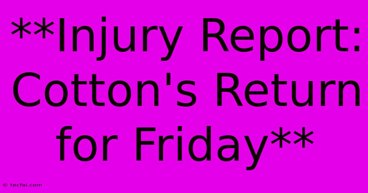 **Injury Report: Cotton's Return For Friday**