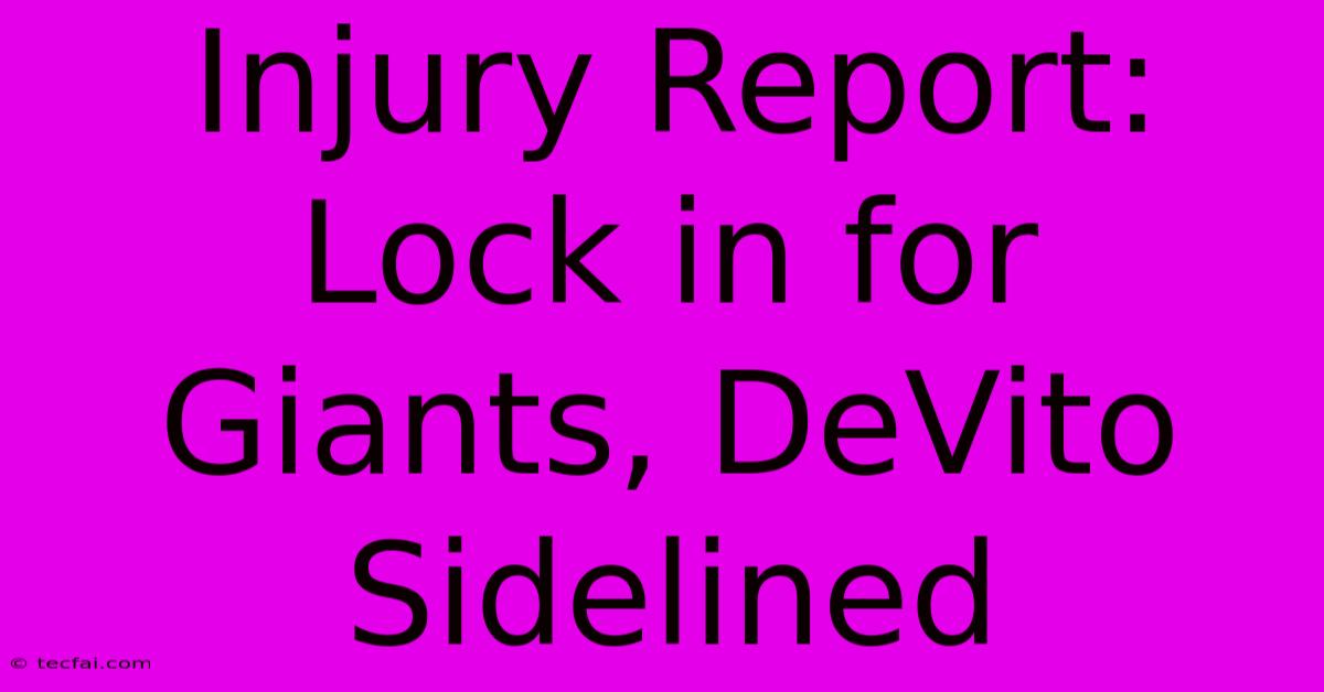 Injury Report: Lock In For Giants, DeVito Sidelined