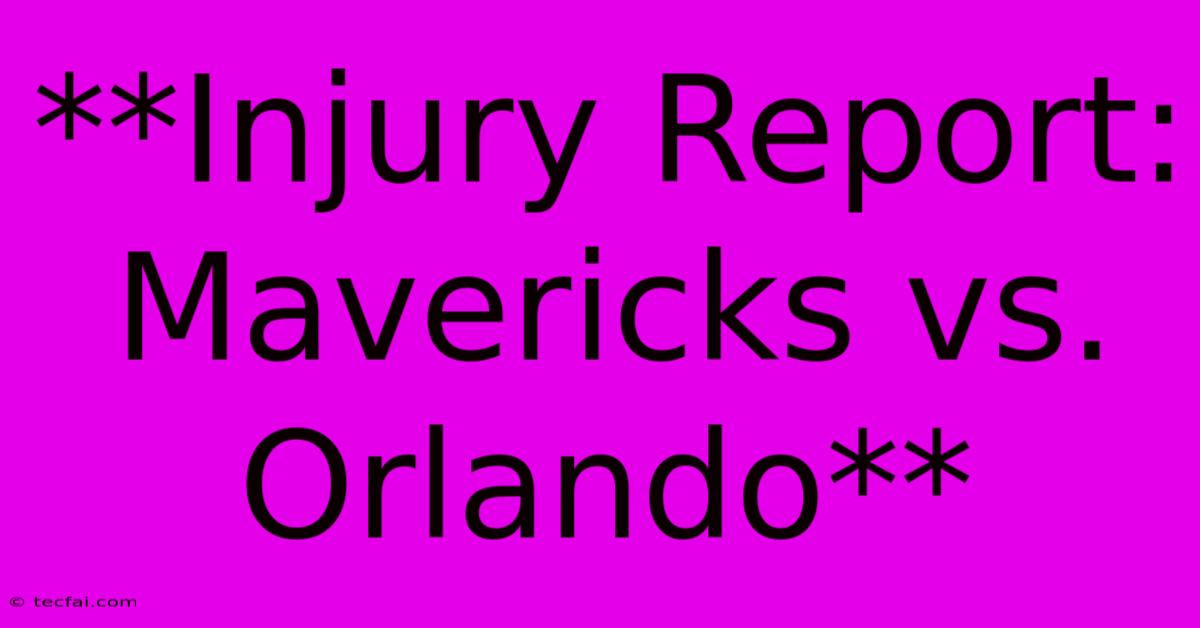 **Injury Report: Mavericks Vs. Orlando**