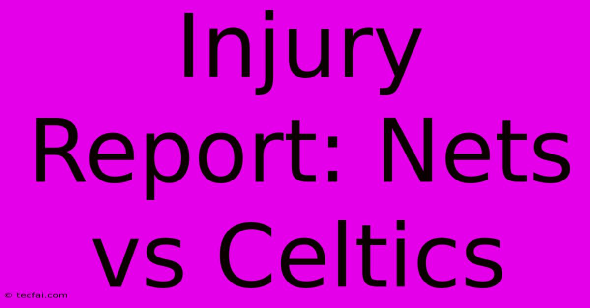 Injury Report: Nets Vs Celtics