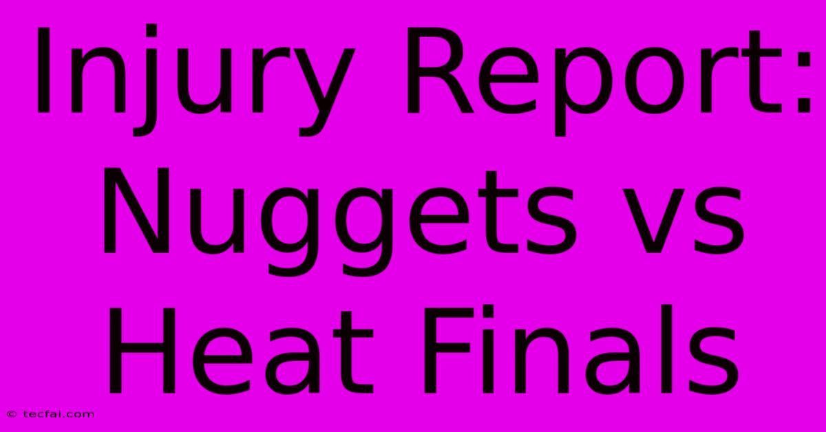 Injury Report: Nuggets Vs Heat Finals