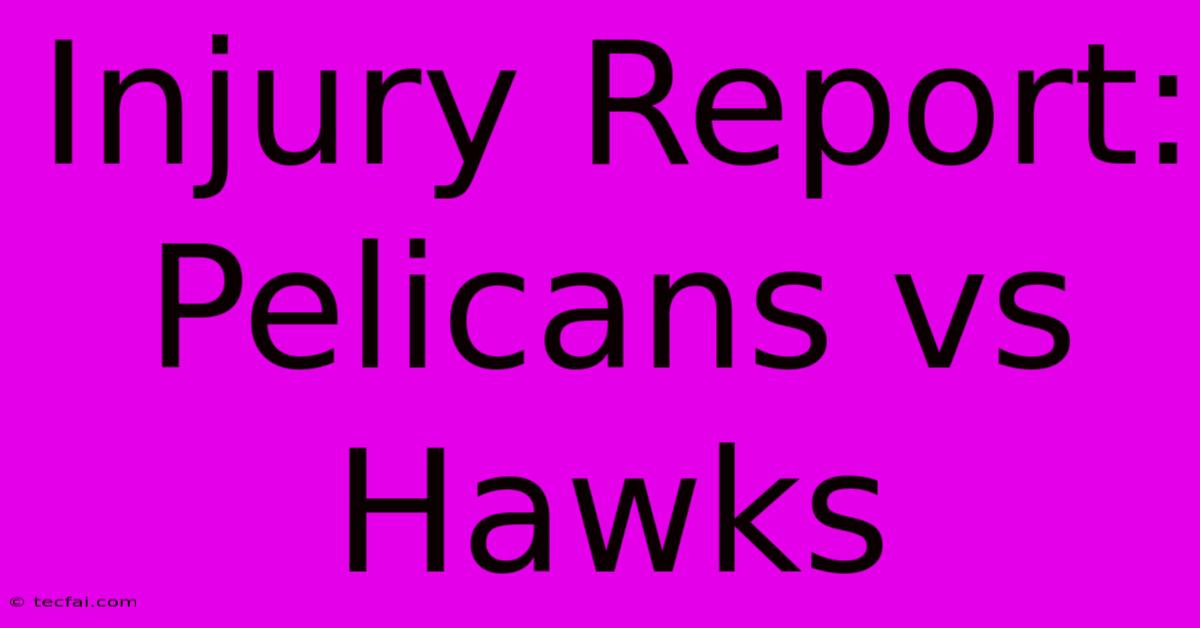 Injury Report: Pelicans Vs Hawks