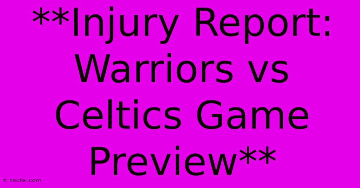 **Injury Report: Warriors Vs Celtics Game Preview**