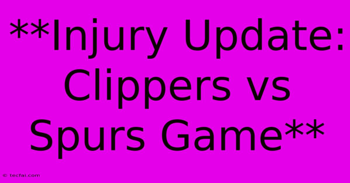 **Injury Update: Clippers Vs Spurs Game** 