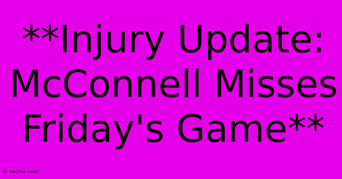 **Injury Update: McConnell Misses Friday's Game**