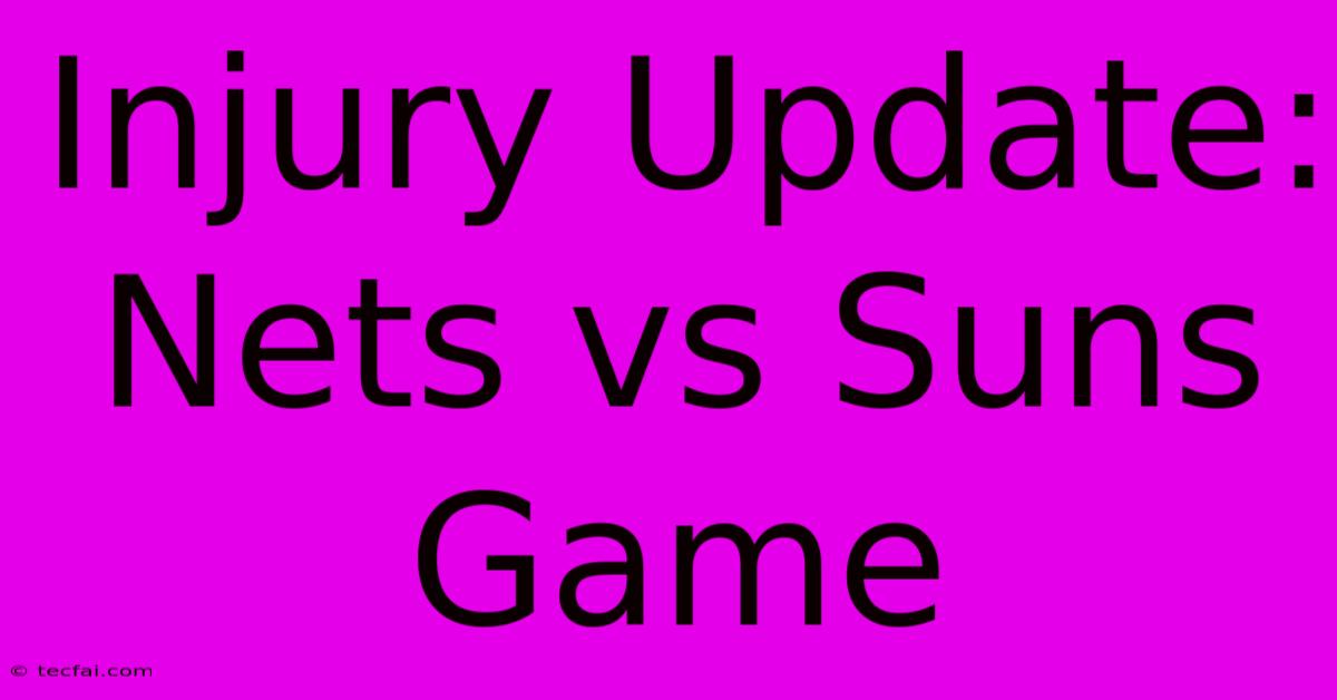 Injury Update: Nets Vs Suns Game