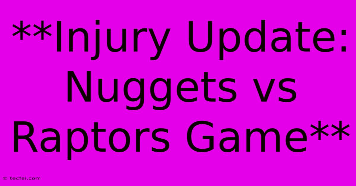 **Injury Update: Nuggets Vs Raptors Game**