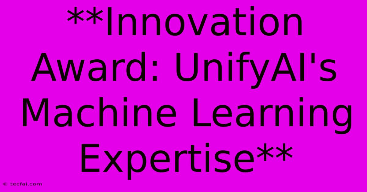 **Innovation Award: UnifyAI's Machine Learning Expertise**