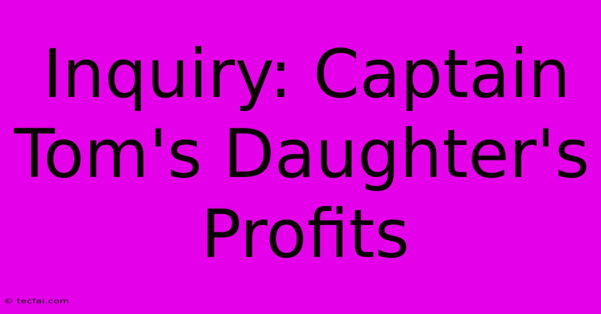 Inquiry: Captain Tom's Daughter's Profits