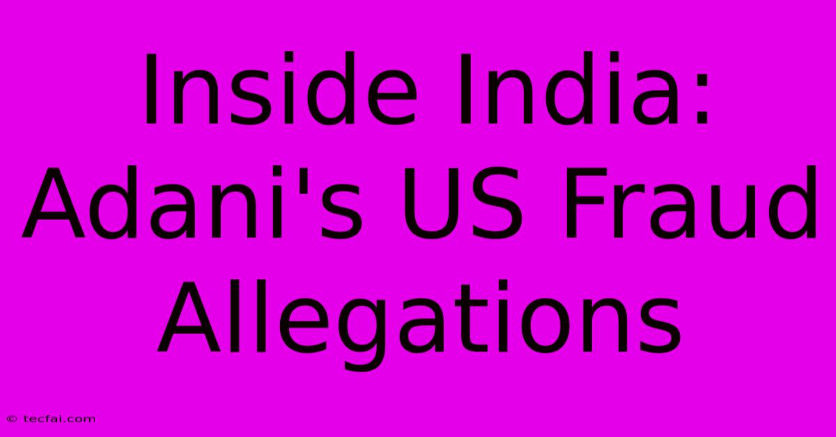 Inside India: Adani's US Fraud Allegations