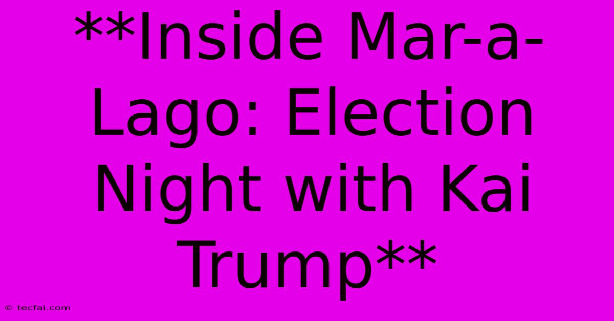 **Inside Mar-a-Lago: Election Night With Kai Trump**