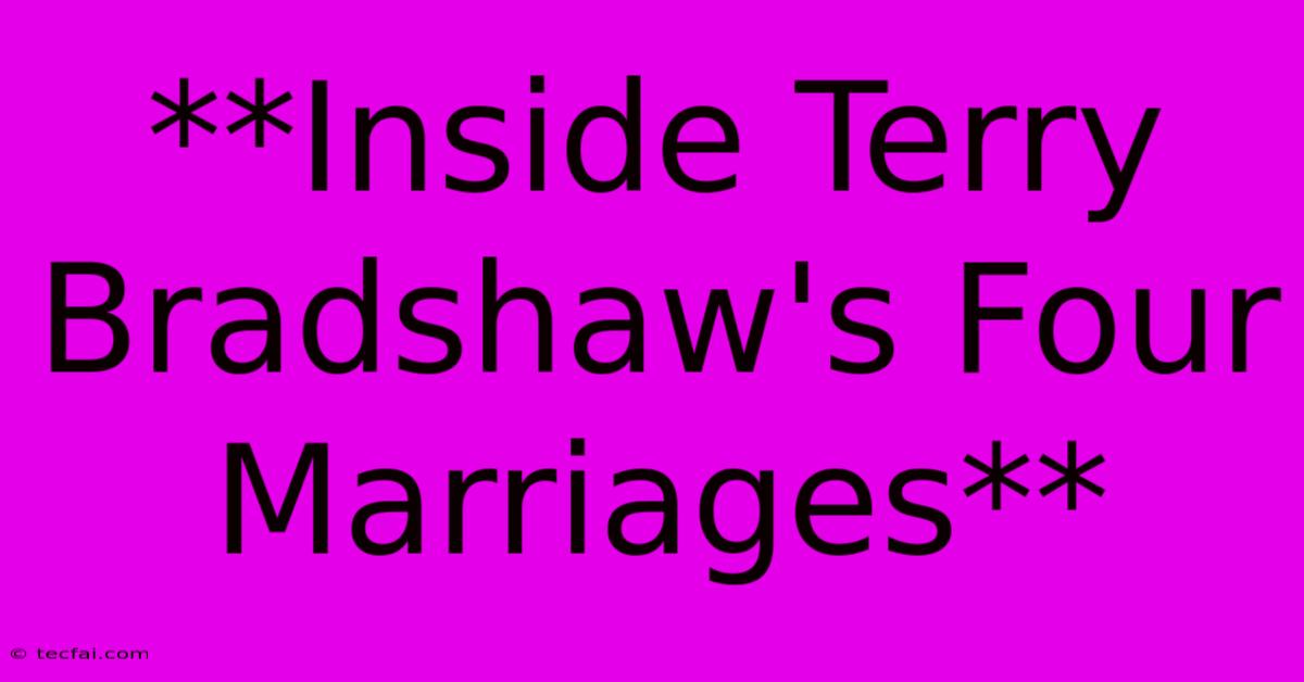 **Inside Terry Bradshaw's Four Marriages** 