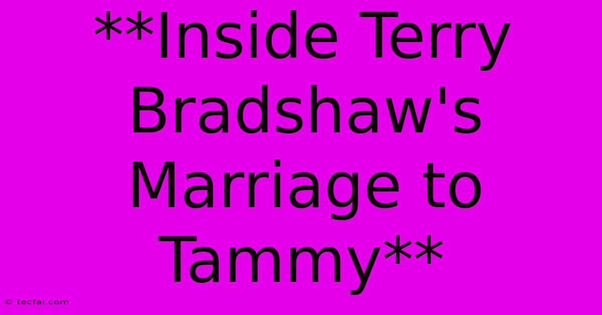 **Inside Terry Bradshaw's Marriage To Tammy**