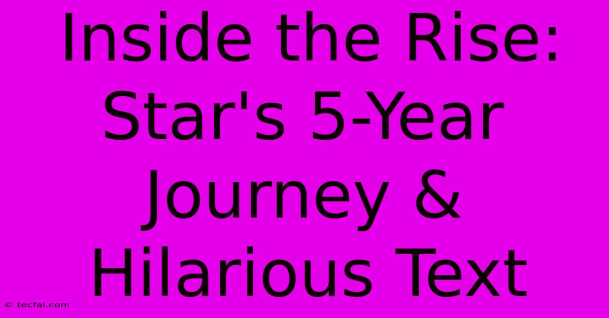 Inside The Rise: Star's 5-Year Journey & Hilarious Text