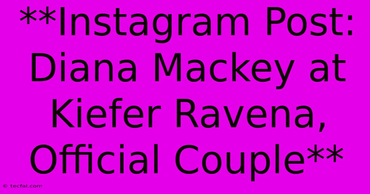 **Instagram Post: Diana Mackey At Kiefer Ravena, Official Couple**