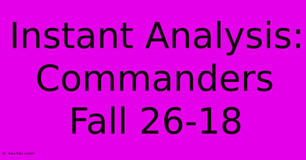 Instant Analysis: Commanders Fall 26-18