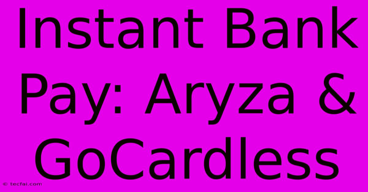 Instant Bank Pay: Aryza & GoCardless