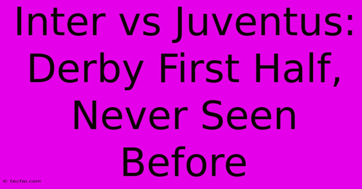 Inter Vs Juventus: Derby First Half, Never Seen Before 