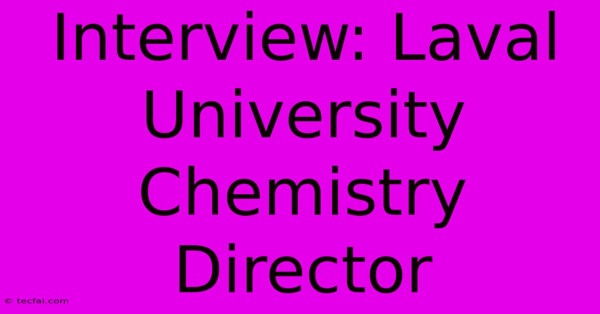 Interview: Laval University Chemistry Director