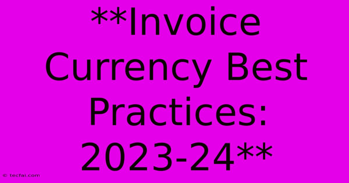 **Invoice Currency Best Practices: 2023-24** 