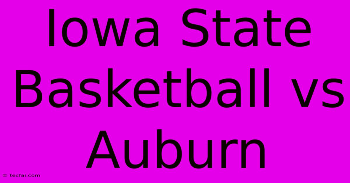 Iowa State Basketball Vs Auburn