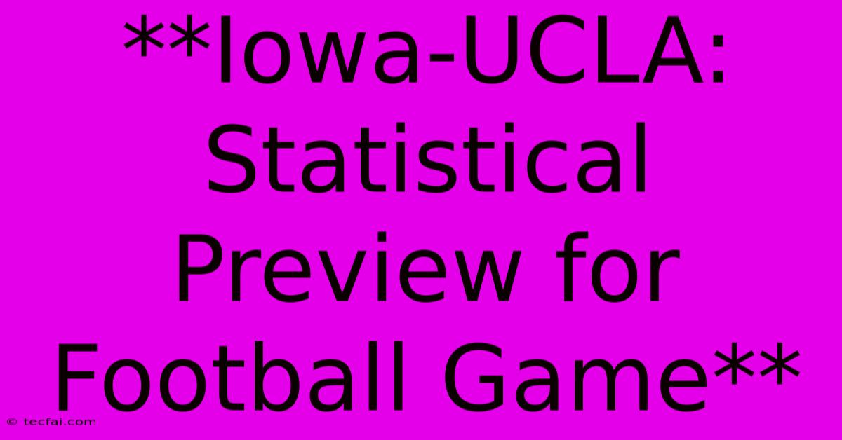 **Iowa-UCLA: Statistical Preview For Football Game**