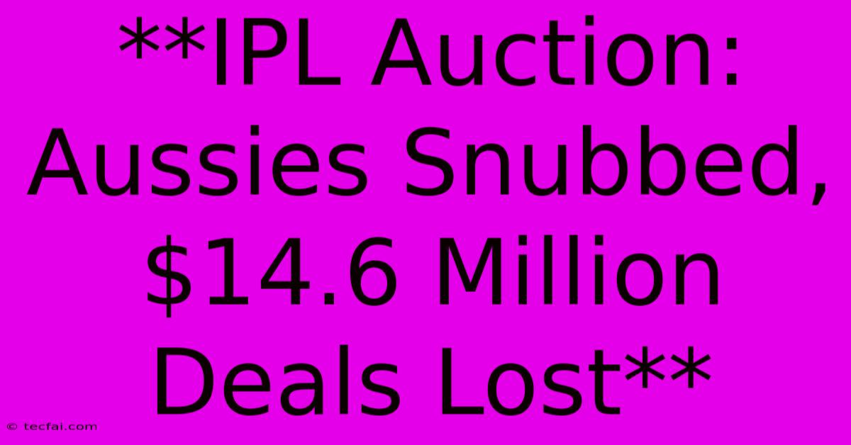 **IPL Auction: Aussies Snubbed, $14.6 Million Deals Lost** 