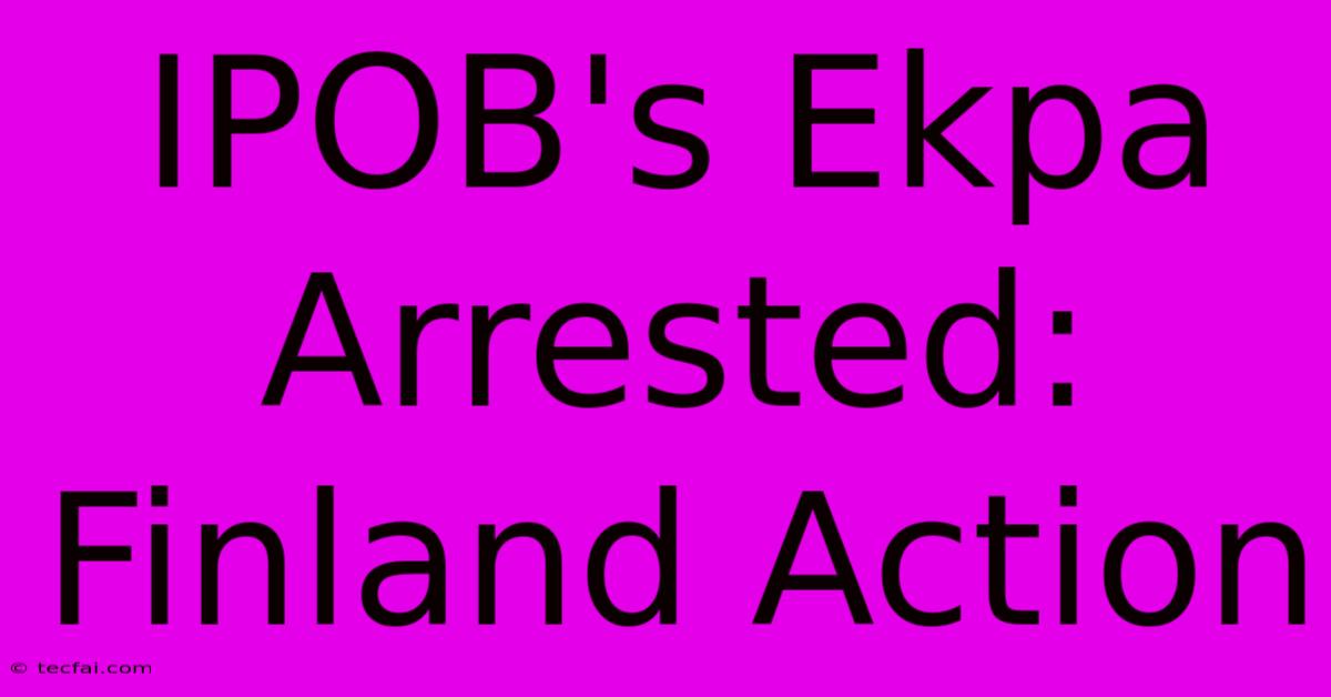 IPOB's Ekpa Arrested: Finland Action