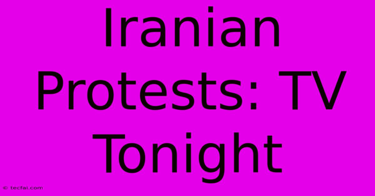 Iranian Protests: TV Tonight