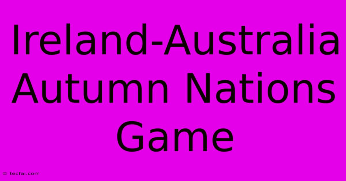 Ireland-Australia Autumn Nations Game