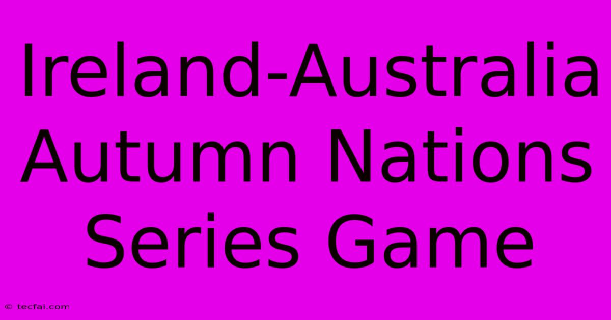 Ireland-Australia Autumn Nations Series Game