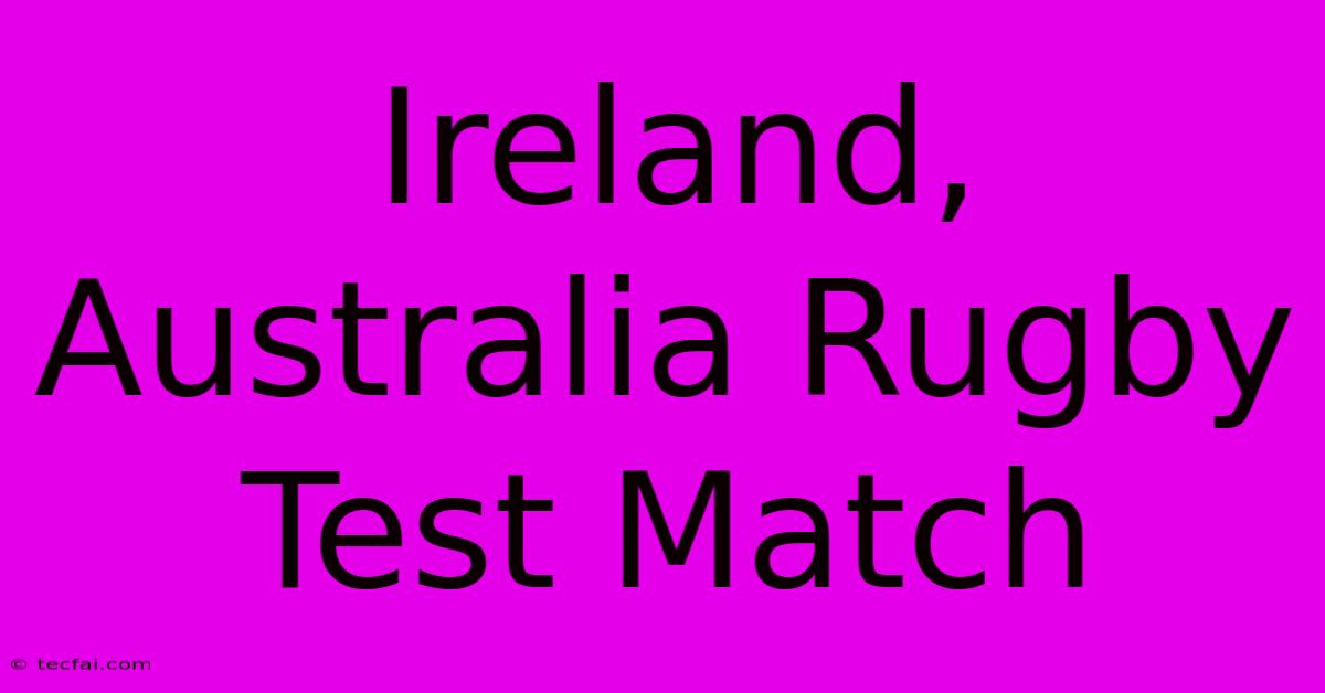 Ireland, Australia Rugby Test Match