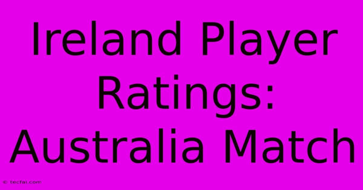 Ireland Player Ratings: Australia Match