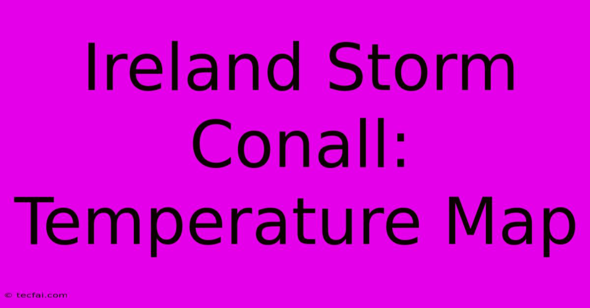 Ireland Storm Conall: Temperature Map