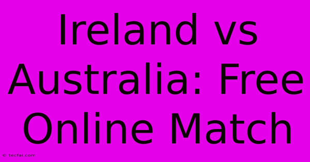 Ireland Vs Australia: Free Online Match